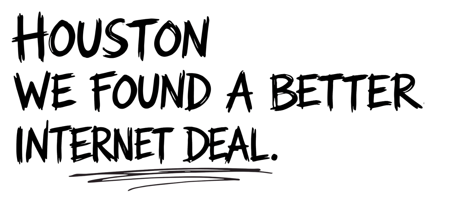 Houston, we found a better internet deal.